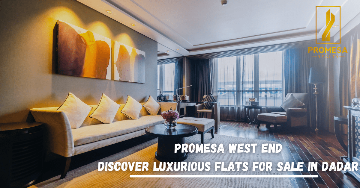 Promesa West End: Discover Luxurious Flats for Sale in Dadar